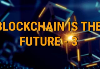 Why Blockchain is the Future - 3 compelling reasons